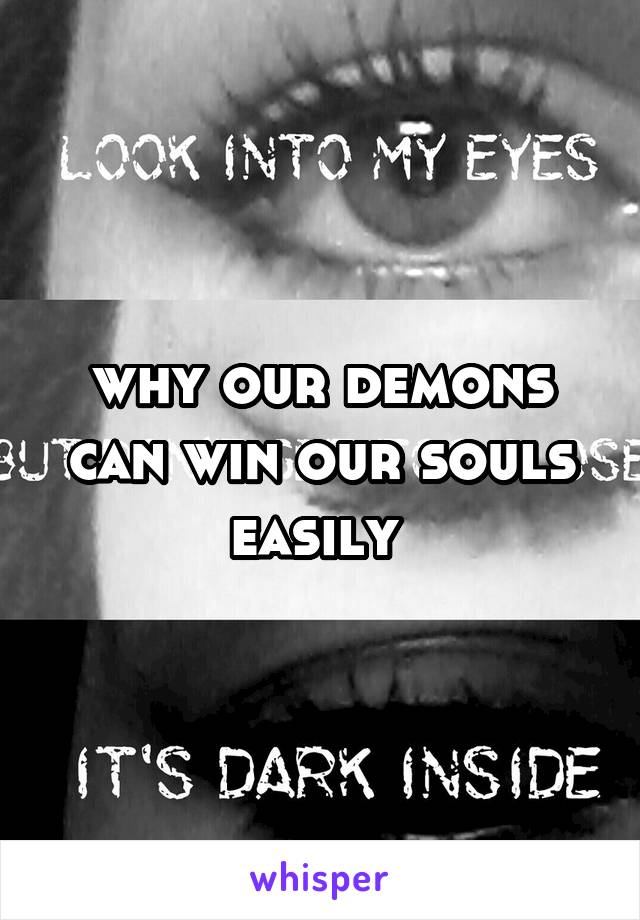 why our demons can win our souls easily 