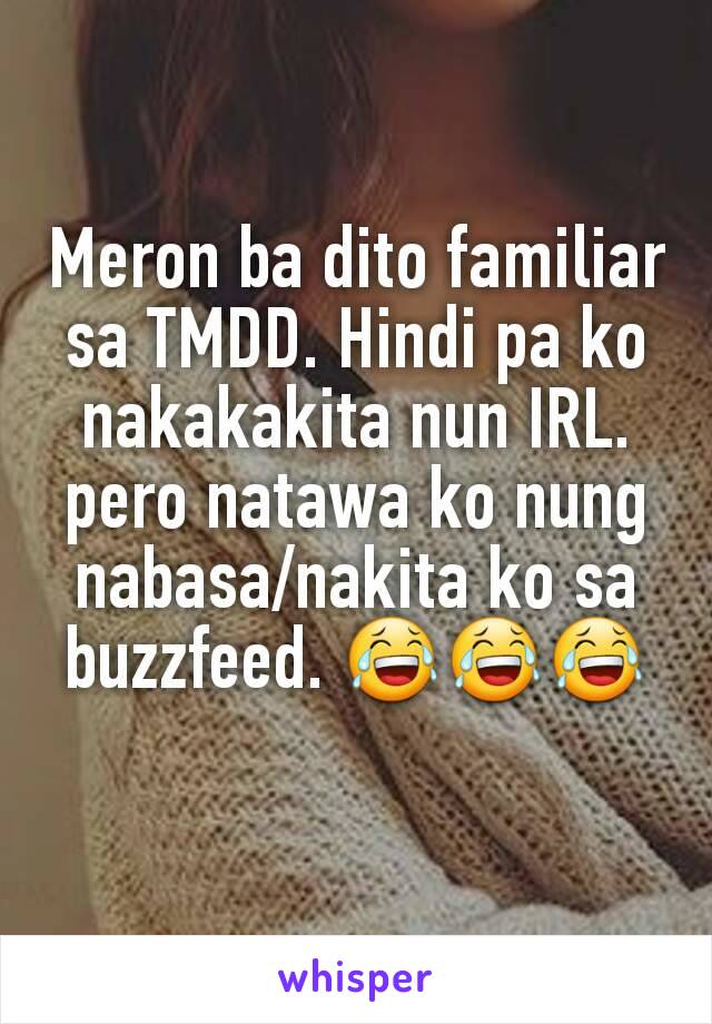 Meron ba dito familiar sa TMDD. Hindi pa ko nakakakita nun IRL. pero natawa ko nung nabasa/nakita ko sa buzzfeed. 😂😂😂