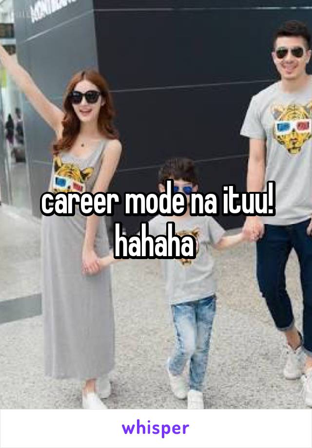 career mode na ituu! hahaha 