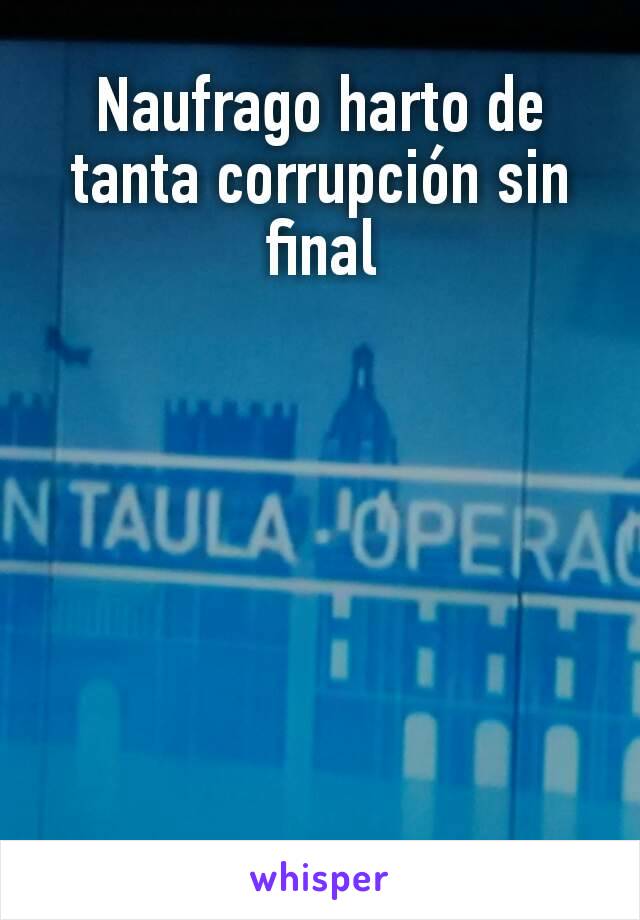 Naufrago harto de tanta corrupción sin final