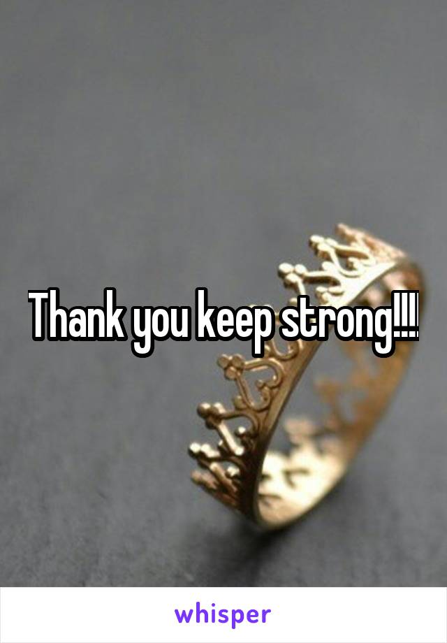 Thank you keep strong!!!!