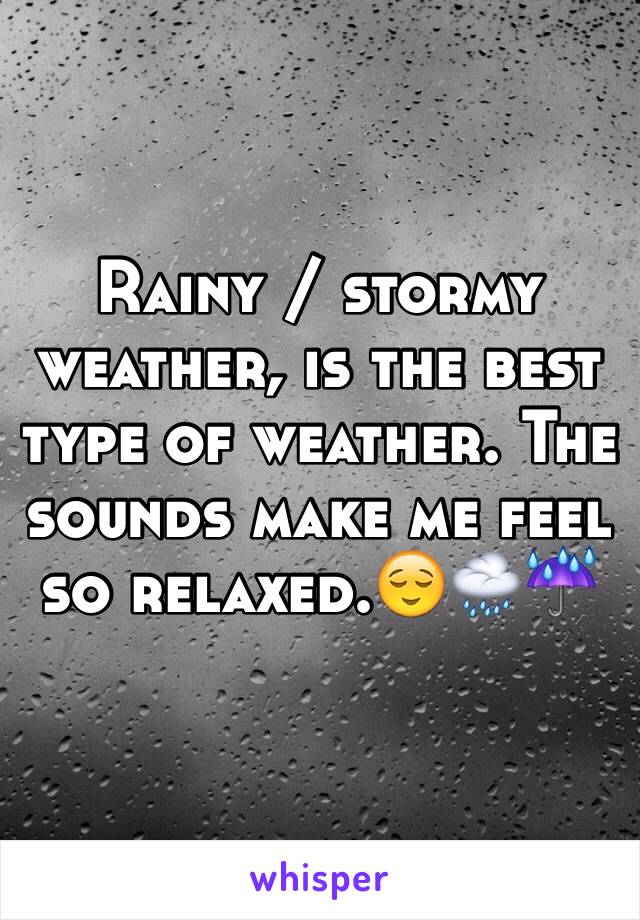 Rainy / stormy weather, is the best type of weather. The sounds make me feel so relaxed.😌🌧☔️