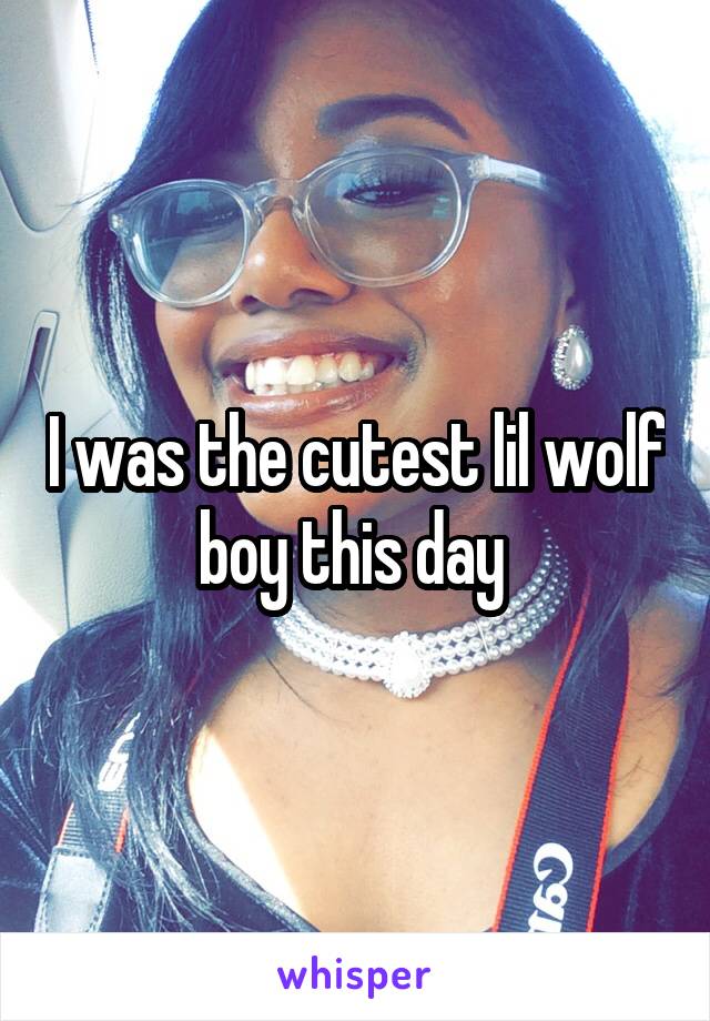 I was the cutest lil wolf boy this day 