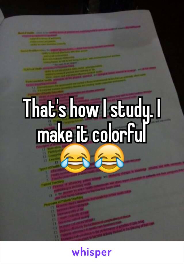 That's how I study. I make it colorful 😂😂