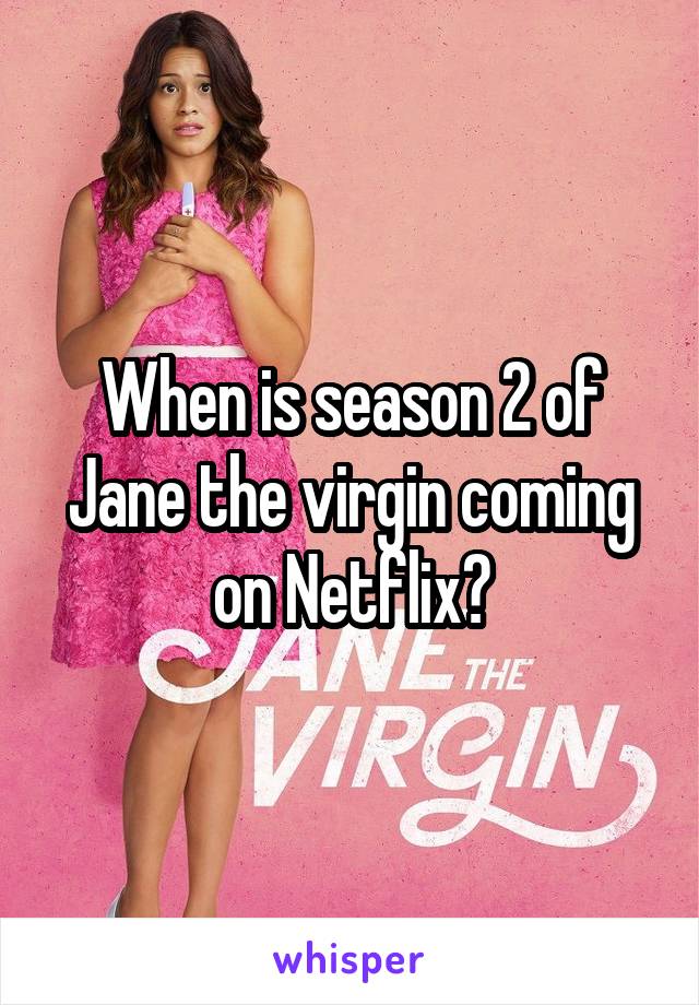 When is season 2 of Jane the virgin coming on Netflix?