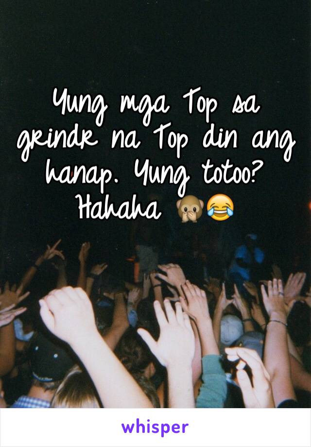 Yung mga Top sa grindr na Top din ang hanap. Yung totoo? Hahaha 🙊😂