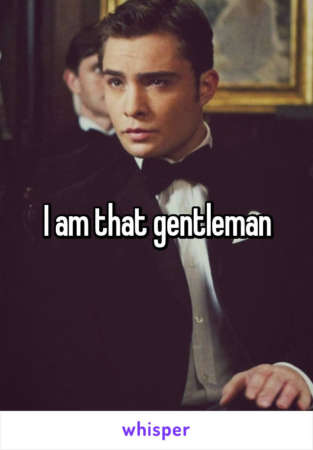 I am that gentleman