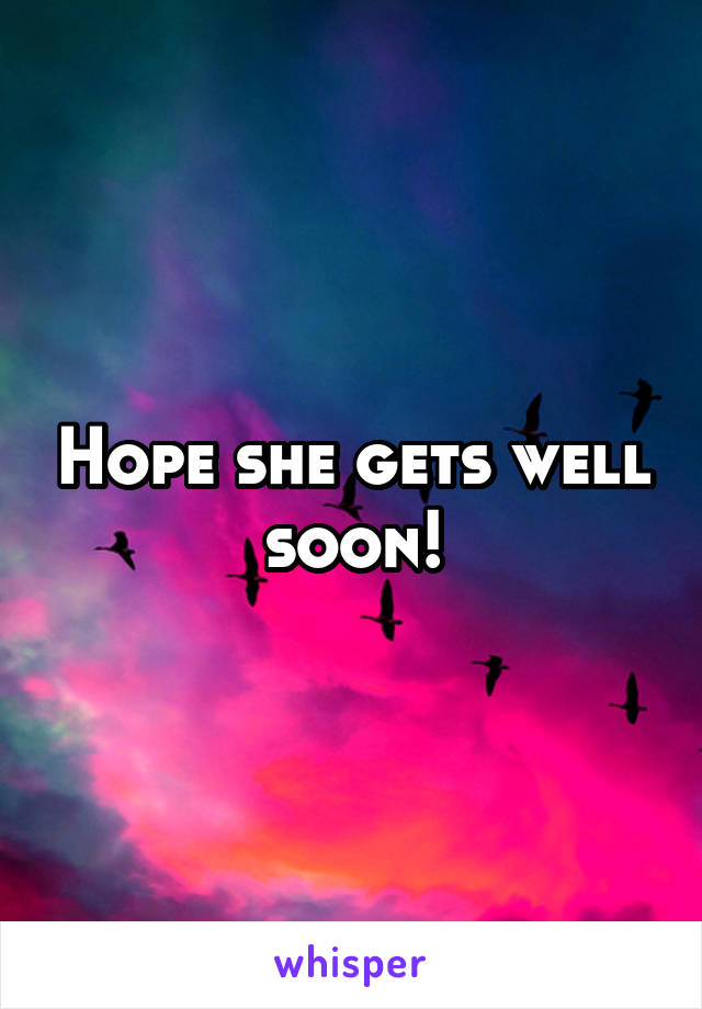 Hope she gets well soon!