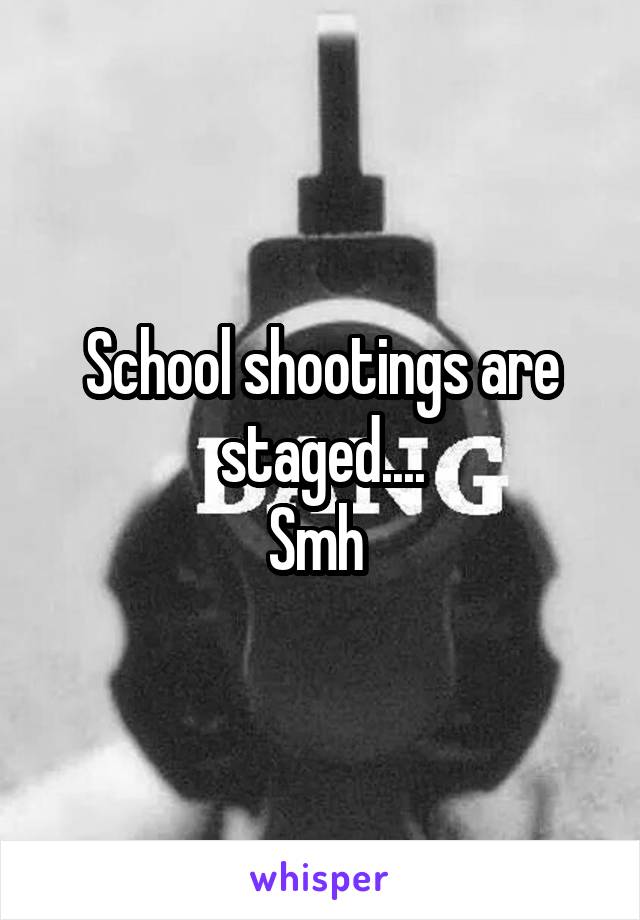 School shootings are staged....
Smh 