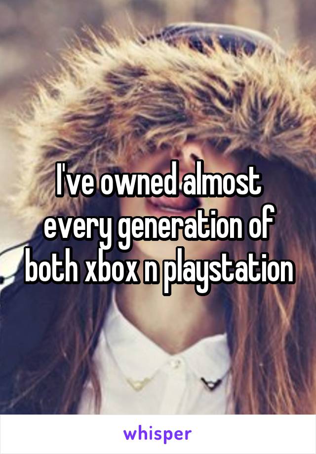 I've owned almost every generation of both xbox n playstation