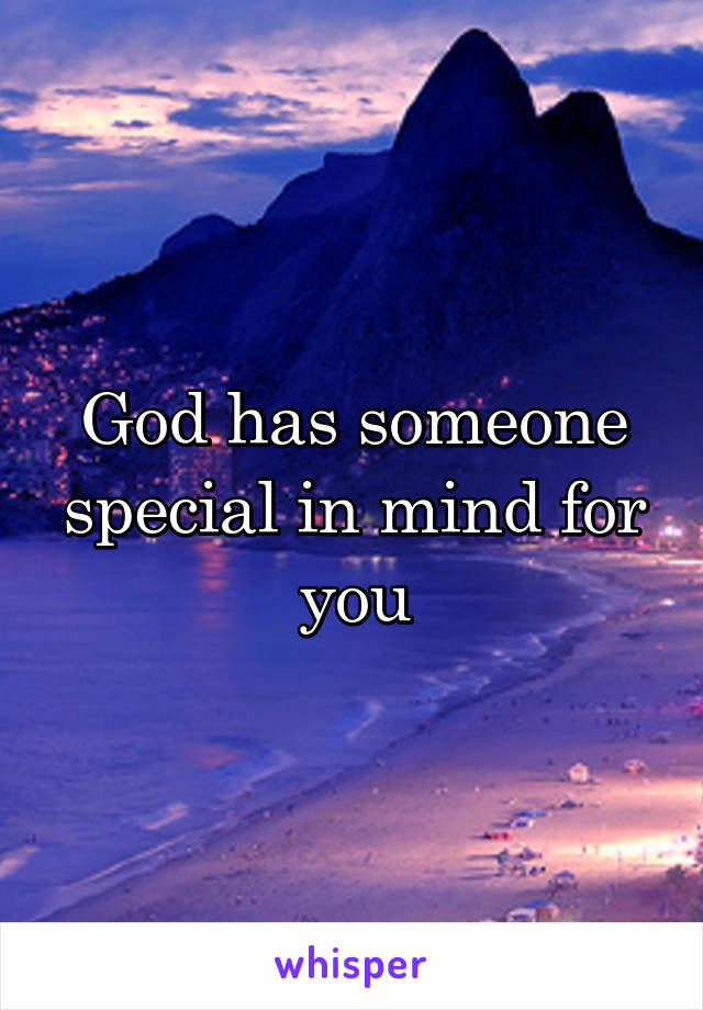 God has someone special in mind for you