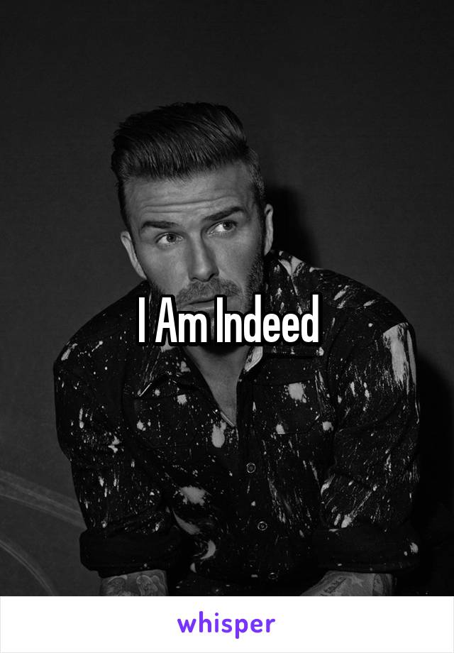 I Am Indeed