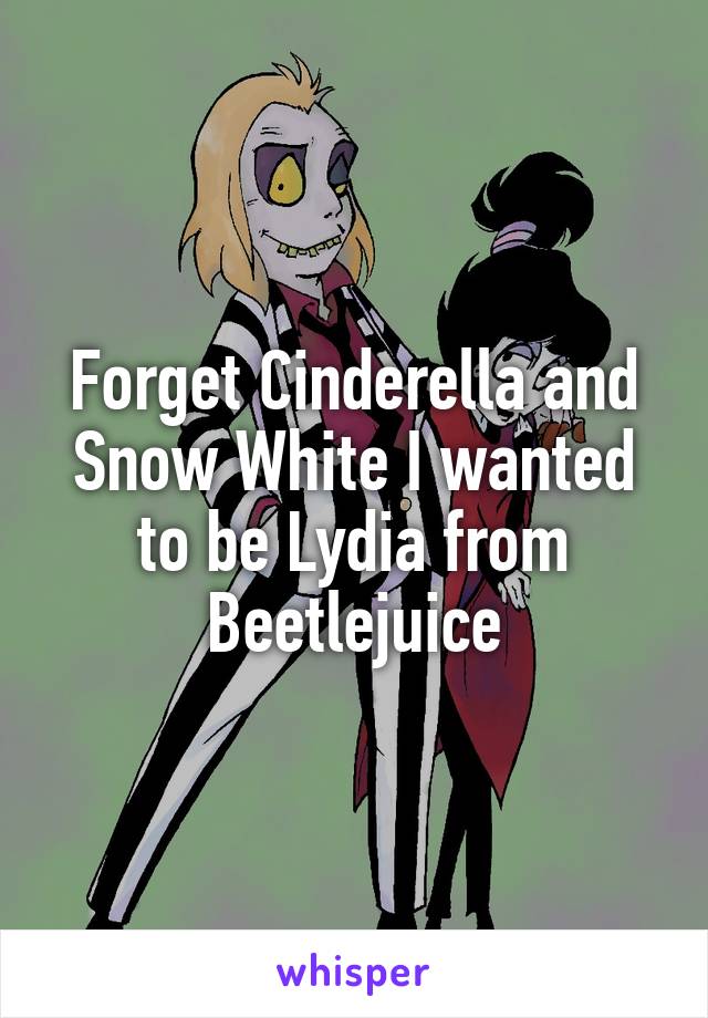 Forget Cinderella and Snow White I wanted to be Lydia from Beetlejuice