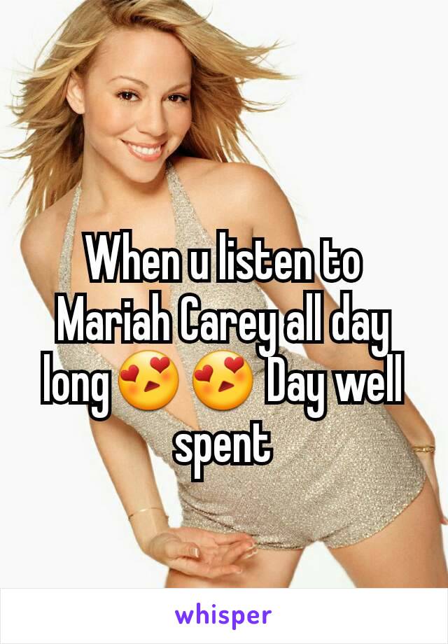 When u listen to Mariah Carey all day long😍😍 Day well spent