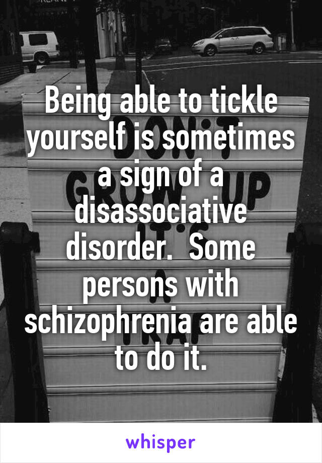 Being able to tickle yourself is sometimes a sign of a disassociative disorder.  Some persons with schizophrenia are able to do it.