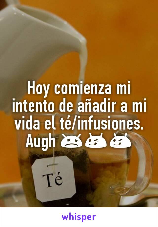 Hoy comienza mi intento de añadir a mi vida el té/infusiones. Augh 😞😋😋