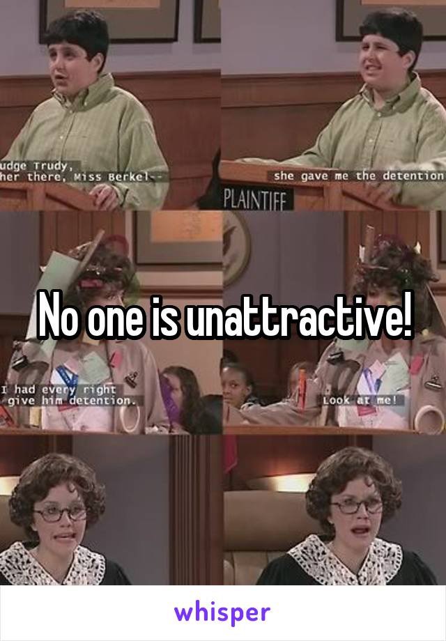 No one is unattractive!