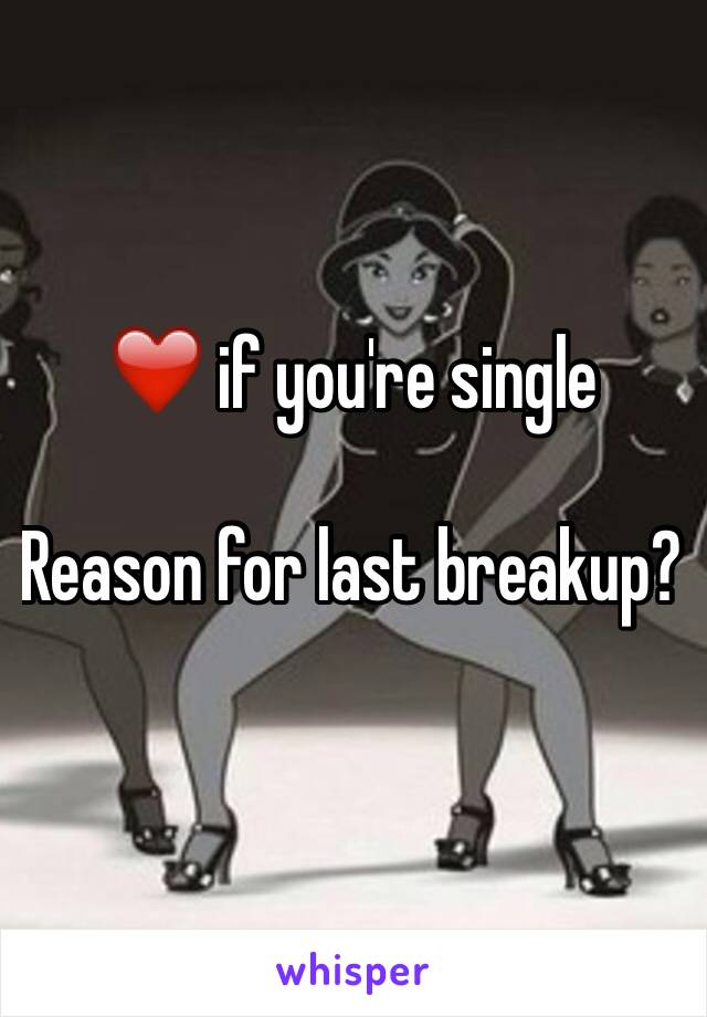 ❤️ if you're single

Reason for last breakup?