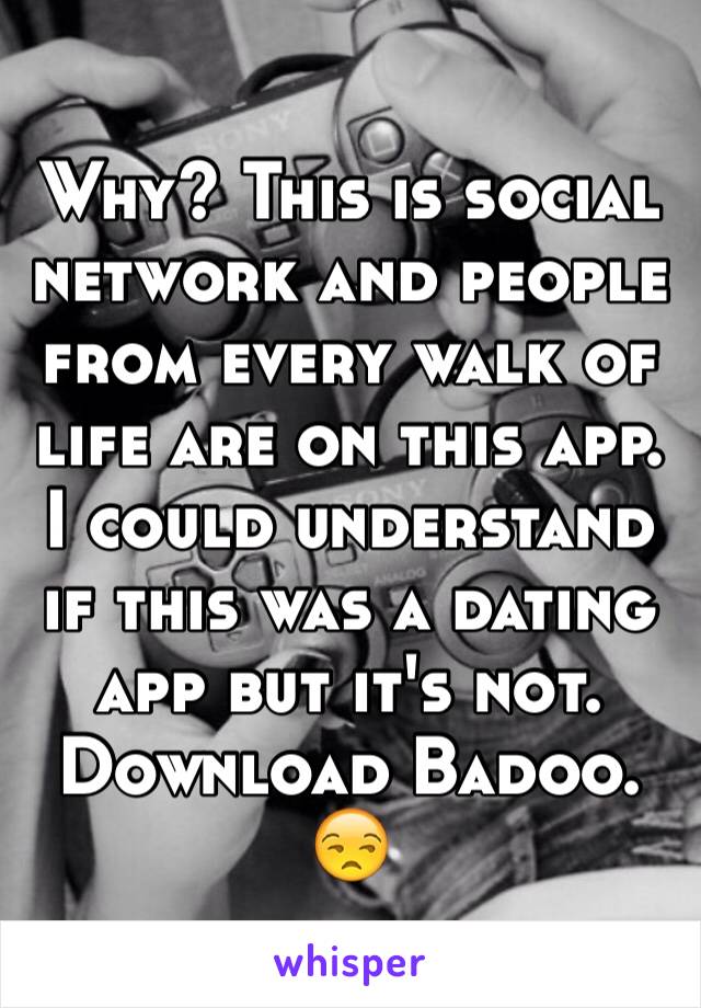 Why? This is social network and people from every walk of life are on this app. I could understand if this was a dating app but it's not. Download Badoo. 😒