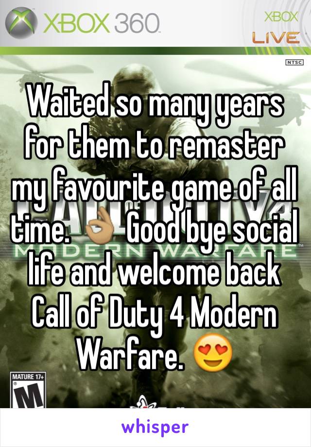 Waited so many years for them to remaster my favourite game of all time. 👌🏽 Good bye social life and welcome back Call of Duty 4 Modern Warfare. 😍