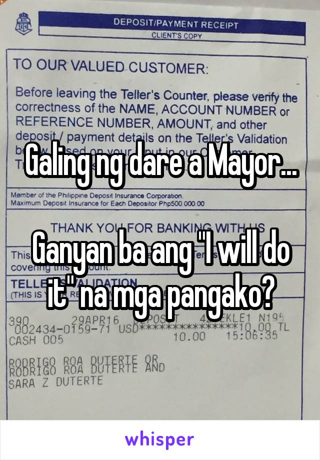 Galing ng dare a Mayor...

Ganyan ba ang "I will do it" na mga pangako?