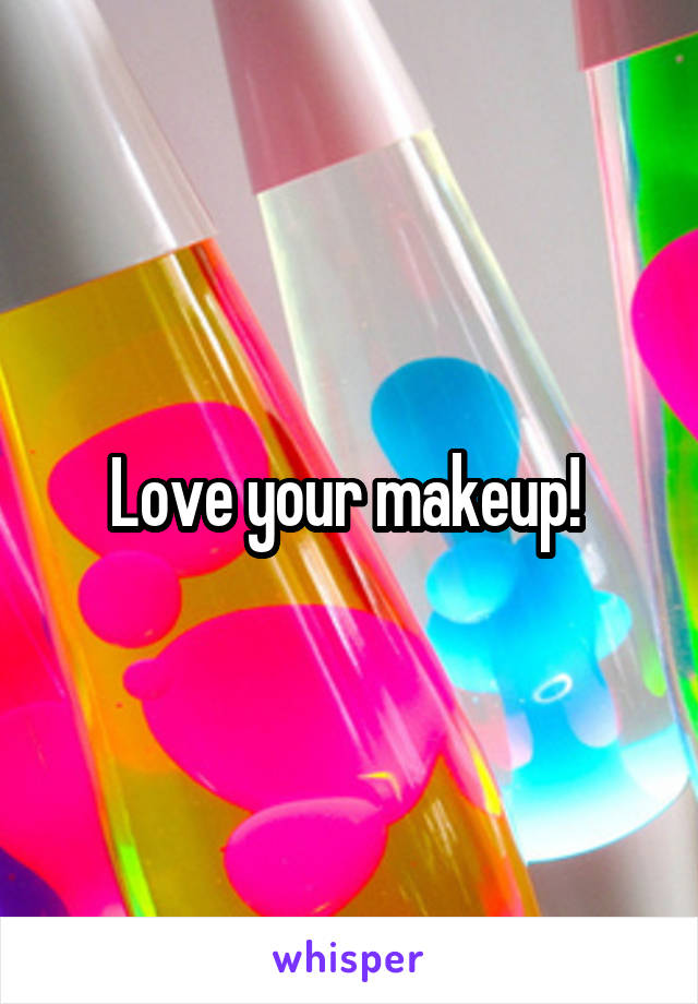 Love your makeup! 