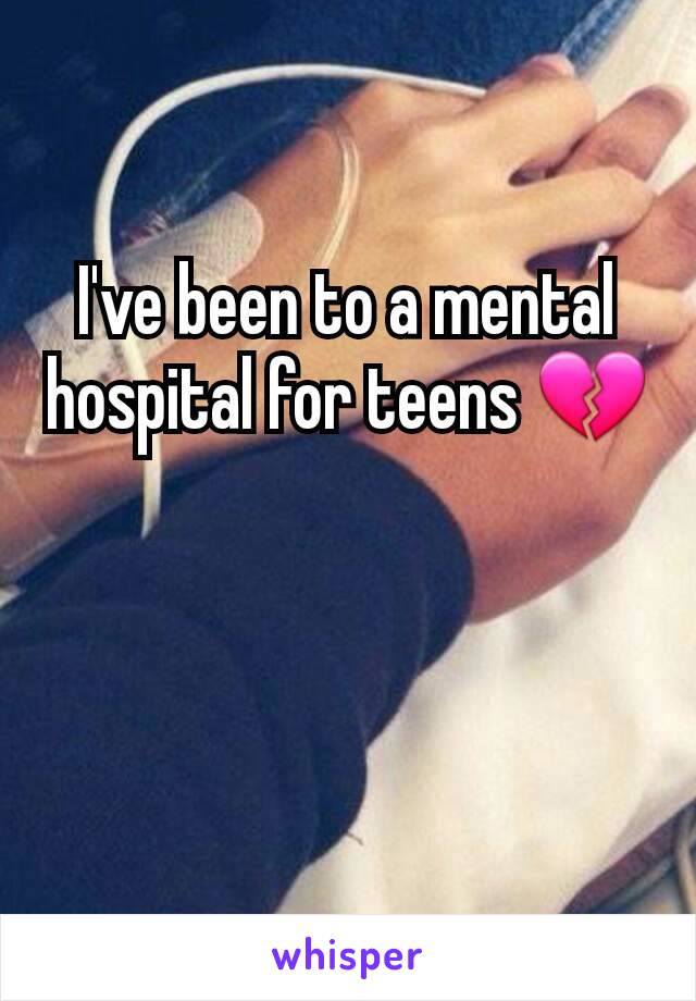 I've been to a mental hospital for teens 💔