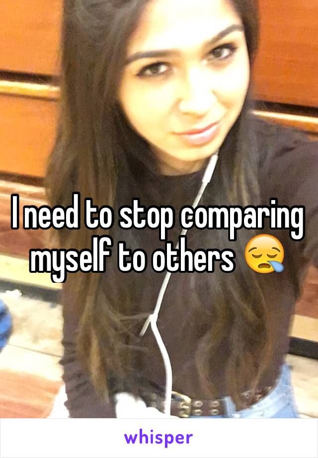 I need to stop comparing myself to others 😪