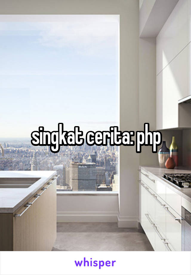 singkat cerita: php