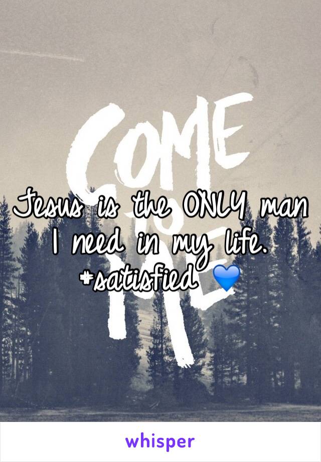 Jesus is the ONLY man I need in my life. #satisfied 💙