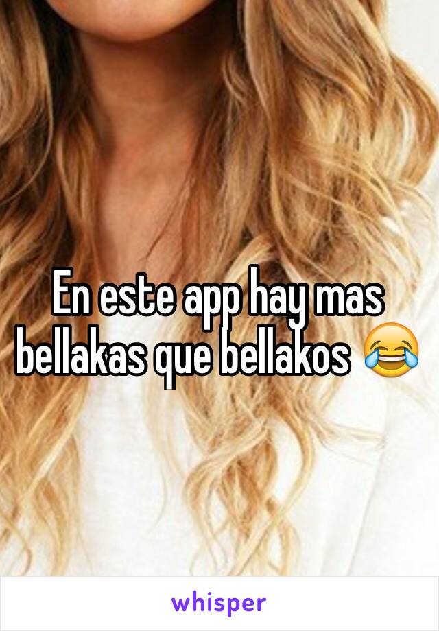 En este app hay mas bellakas que bellakos 😂