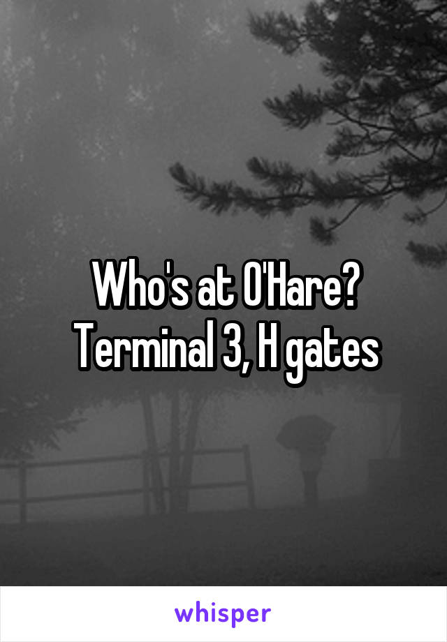 Who's at O'Hare? Terminal 3, H gates