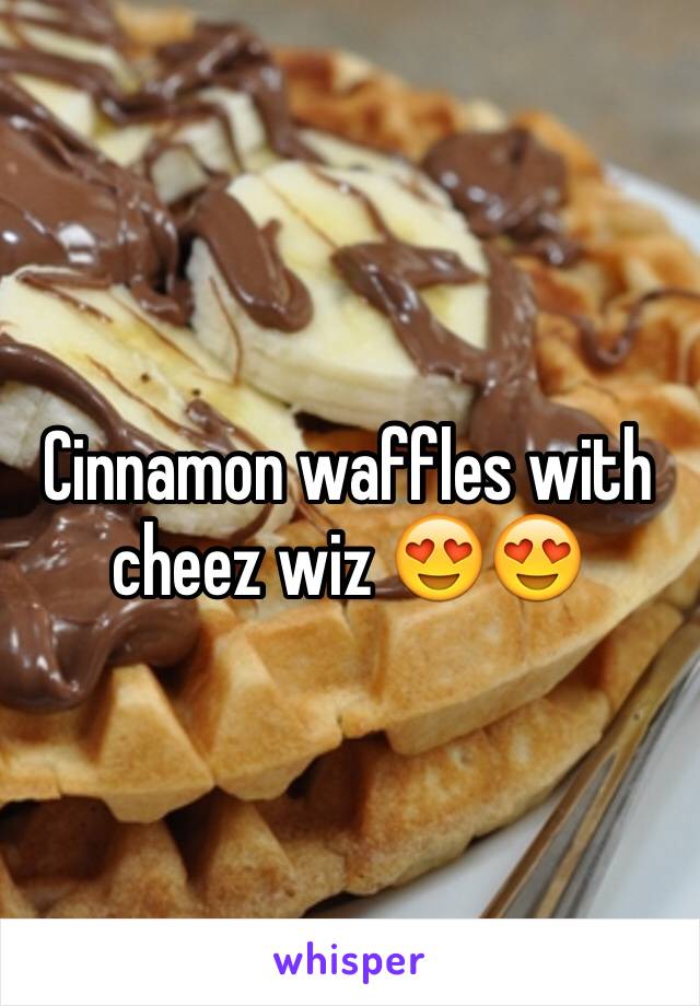 Cinnamon waffles with cheez wiz 😍😍