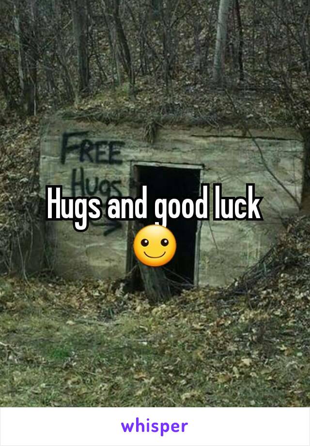 Hugs and good luck ☺