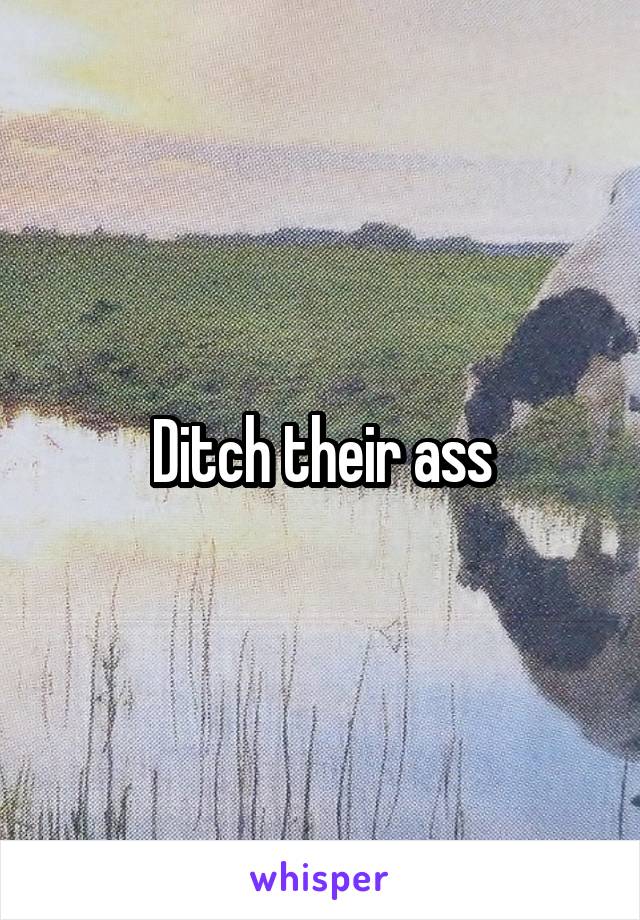 Ditch their ass