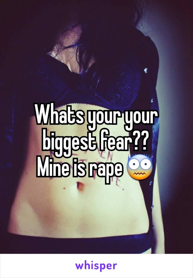 Whats your your biggest fear??
Mine is rape😨