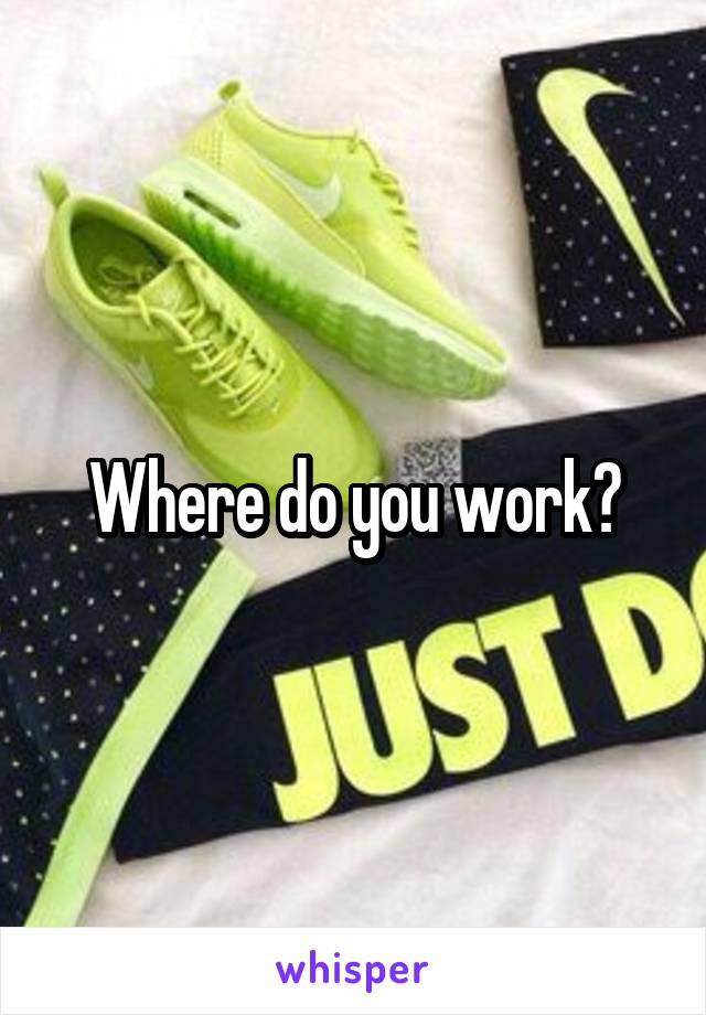 Where do you work?