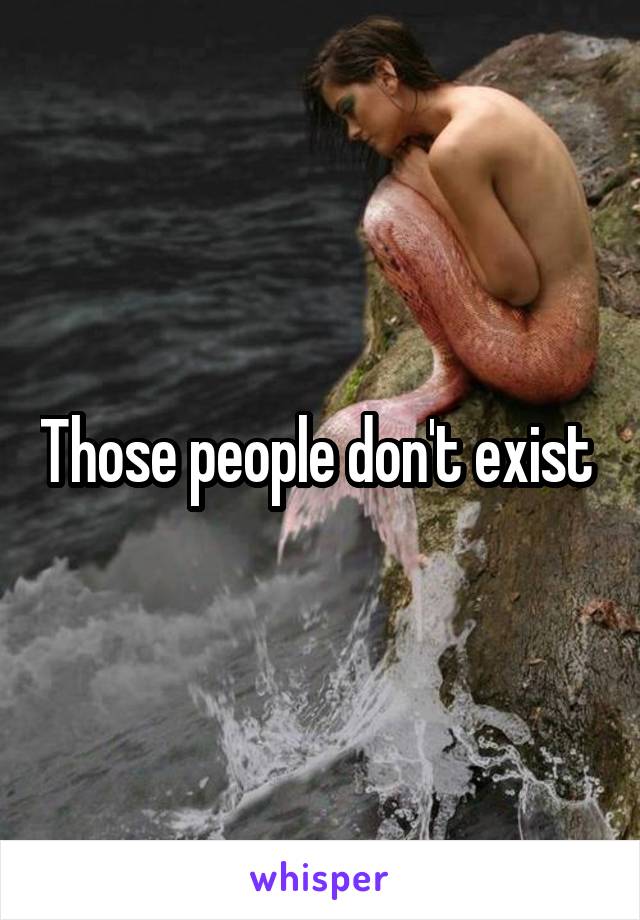 Those people don't exist 