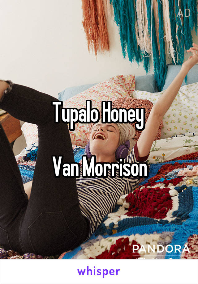 Tupalo Honey 

Van Morrison