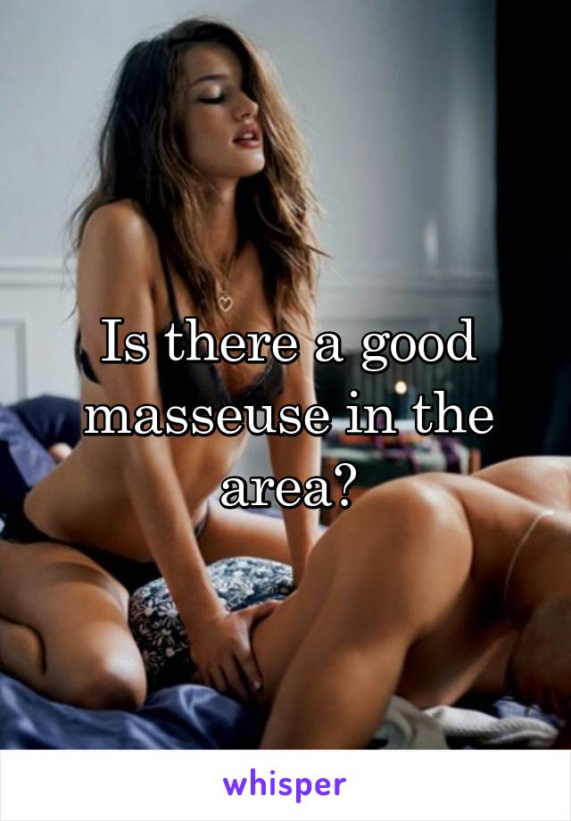 Is there a good masseuse in the area?