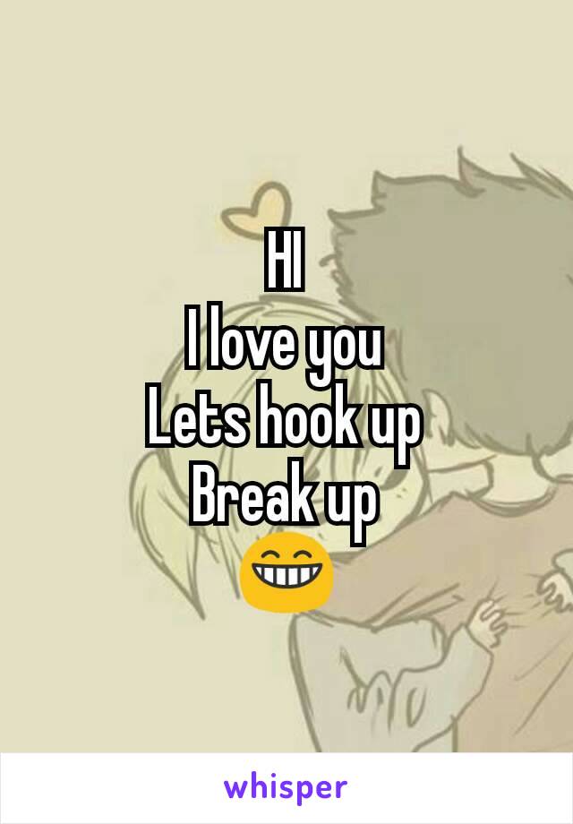 HI
I love you
Lets hook up
Break up
😁