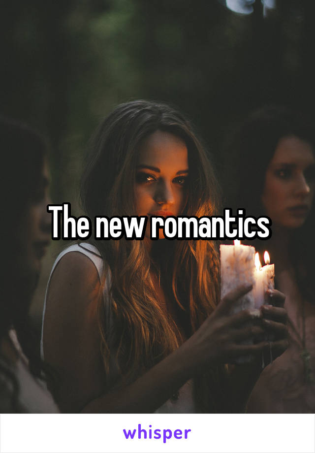 The new romantics