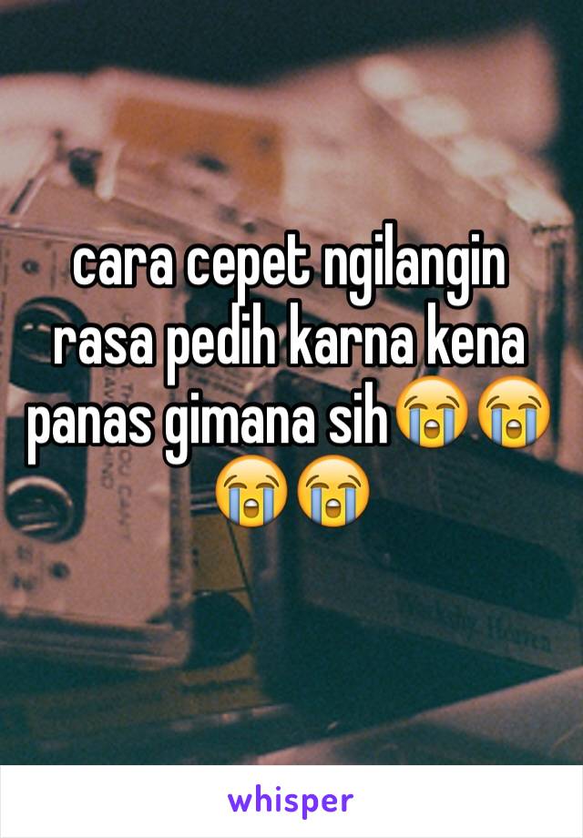 cara cepet ngilangin rasa pedih karna kena panas gimana sih😭😭😭😭