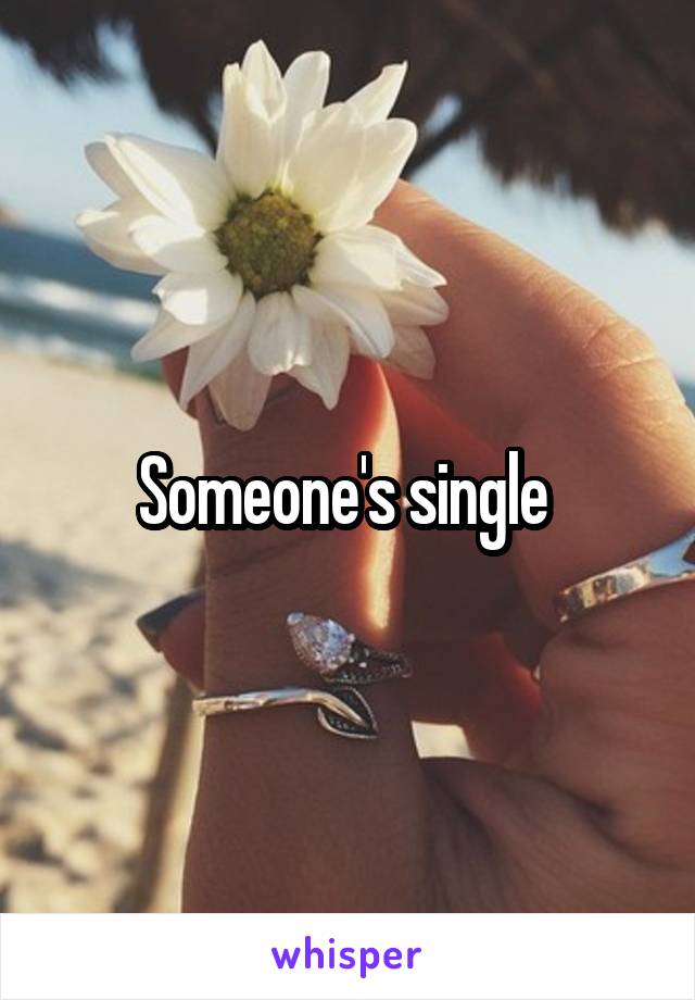 Someone's single 