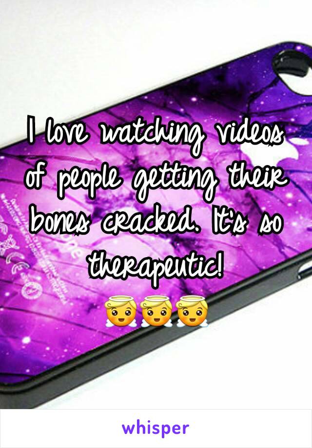 I love watching videos of people getting their bones cracked. It's so therapeutic!
😇😇😇