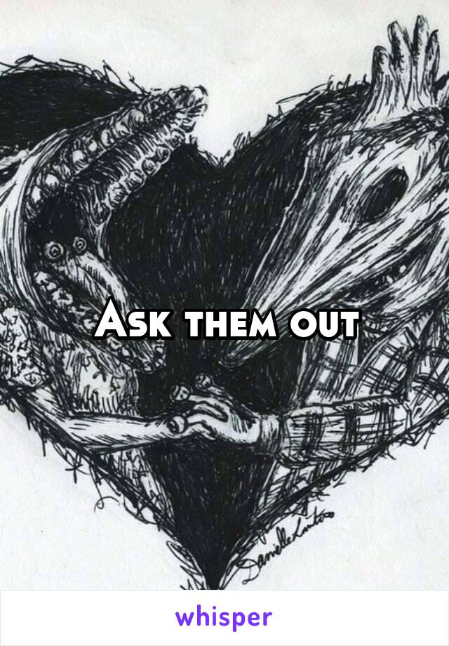 Ask them out