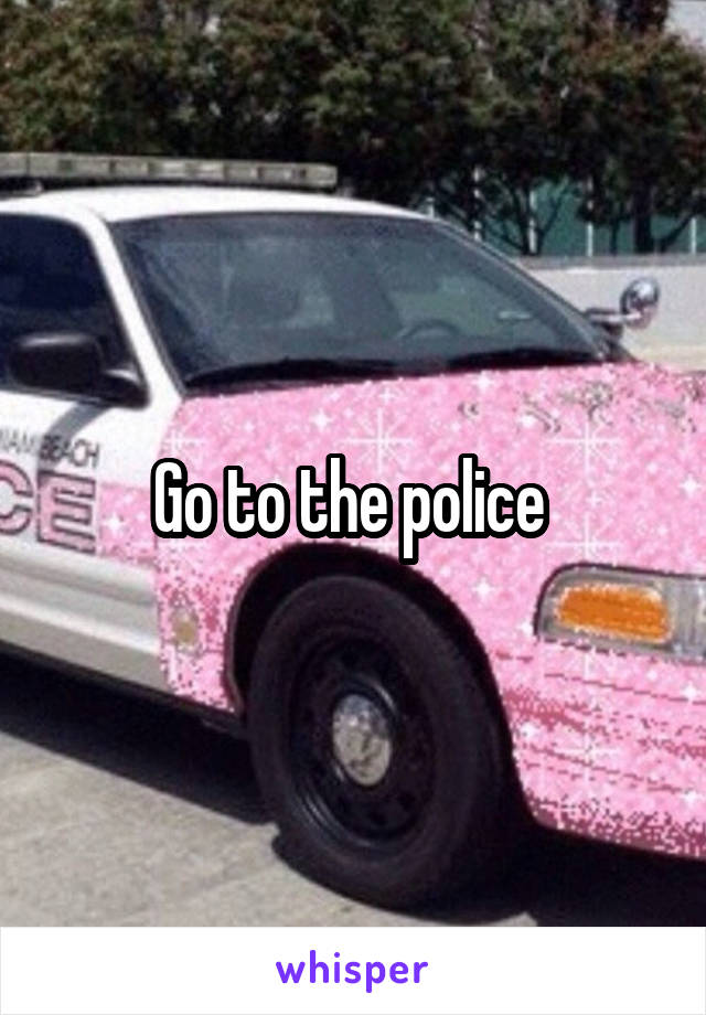 Go to the police 