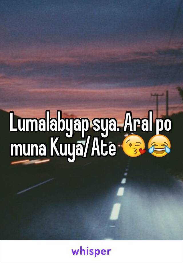 Lumalabyap sya. Aral po muna Kuya/Ate 😘😂