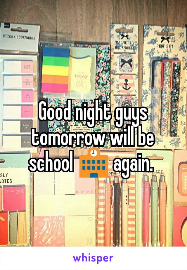 Good night guys tomorrow will be school 🏫 again. 