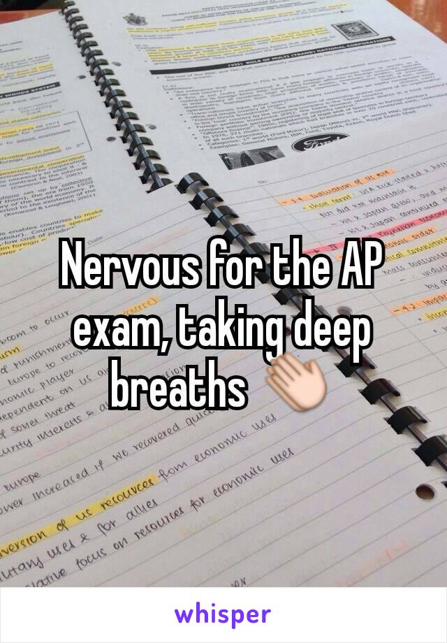 Nervous for the AP exam, taking deep breaths 👏